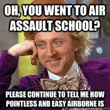 Oh You Went To Air Assault School Please Continue To Tell Me How Pointless And Easy Airborne Is Condescending Wonka Quickmeme