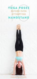 Master These 10 Yoga Poses Before Even Attempting Handstand Handstand Or Adho Mukha Vrksasana Is One Of Those Poses Yoga Handstand Poses Handstand Yoga Poses