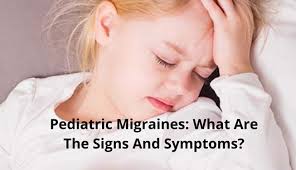 Pediatric Migraines: What Are the Signs and Symptoms?