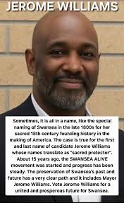 JEROME WILLIAMS Sometimes, it is all in name, like the special naming of  Swansea in the late 1800s for her sacred 18th century founding history in  the making of America. The case