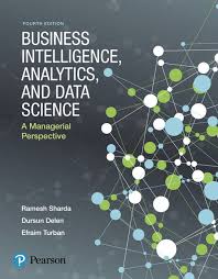 Solution Manual For Business Intelligence Analytics And Data Science A Managerial Perspective 4th Edition By Ramesh Sharda Dursun Delen Efraim Turban Isbn 13 9780134635323 Testbank911 Com Online Test Bank Store