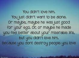 So no, quotes are not only for women, they are for men, love quotes for him. No Emily You Didn T I Found Out You Just Didn T Want To Be Alone Like Now You Just Don T Want To Be Alone Disloyal Quotes Family Quotes Love Him