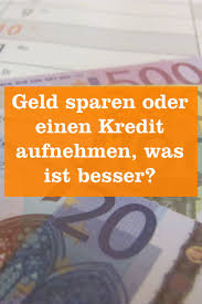 Geld Sparen Oder Einen Kredit Aufnehmen Mein Geld Blog Geld Sparen Geld Geldsparplan