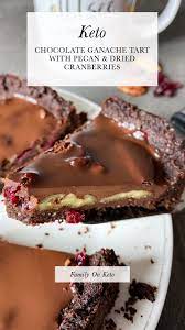 Keto Chocolate Ganache Tart With Pecan And Dried Cranberries Recipe Chocolate Ganache Tart Keto Dessert Recipes Chocolate Crust