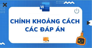 Chỉnh Khoảng Cách Các đáp án Trong Word Cho Thẳng Hàng