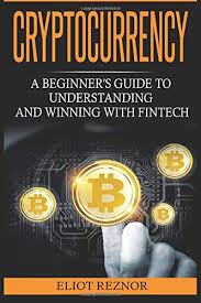 The stories of investors who got in at a few dollars per coin and are now millionaires continue to grow and tempt the masses into wanting to throw their life savings to chase. Amazon Com Cryptocurrency A Beginner S Guide To Understanding And Winning With Fintech Bitcoin Blockchain Trading Investing Mining Digital Money Smart Contracts 9781975908867 Reznor Eliot P Books