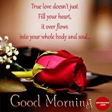 Good Morning Quotes Love Sayings True Love Doesn Just Fill Your Heart Morning Love Quotes Good Morning Beautiful Quotes Good Morning Love