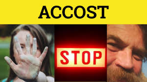 Accost meaning, definition, what is accost: Accost Accosted Accost Meaning Accost Examples Accost In A Sentence Formal English Youtube