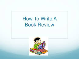 Give your opinion about the acting of the actors, sound track, special effects. Ppt How To Write A Book Review Powerpoint Presentation Free Download Id 2691896
