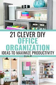 21 Clever Diy Office Organization Ideas To Maximize Productivity Diy Office Organization Office Organization At Work Diy Office