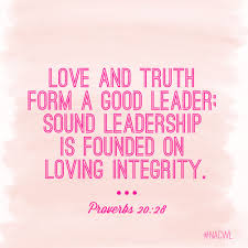 Love And Truth Form A Good Leader Sound Leadership Is Founded On Loving Integrity Proverbs 20 28 Inspirational Quotes Proverbs 20 Encouraging Scripture