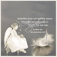 Butterflies Hover And Feathers Appear Whenever Lost Loved Ones Or Angels Are Near Poem By Mary Jac In Loving Memory Quotes Losing A Loved One Quotes Grief