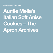 Check spelling or type a new query. Auntie Mella S Italian Soft Anise Cookies The Apron Archives Anise Cookies Still Tasty Cookies
