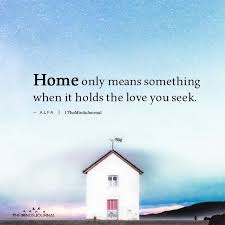 Home Only Means Something When It Holds The Love You Seek Alfa Meaningful Quotes Thought Cloud Love You