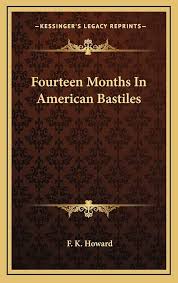 Fourteen Months In American Bastiles: Howard, F K: 9781163680193:  Amazon.com: Books