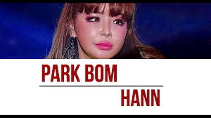 Park bom, one of the ex memebers suffered and still suffer from mental illness. Park Bom Hann Cover Feat Cheetah Color Coded Lyrics Queendom Youtube