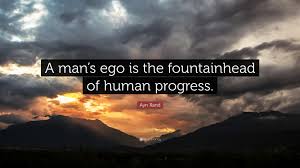 Best fountainhead quotes selected by thousands of our users! Ayn Rand Quote A Man S Ego Is The Fountainhead Of Human Progress