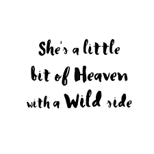 Courtesy of quotes and notes. She Is A Little Bit Of Heaven With A Wild Side Heaven Quotes Siding Quote Instagram Captions Happy