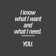 Maybe you're the type of woman who, from day 1, was honest. 50 I Need You Quotes I Want To Say I Need You