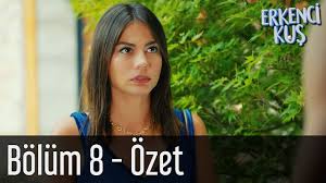 erkenci kus 8 bolum ozet youtube