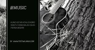 Kunci gitar aku tahu kini semua tak adil. Kunci Gitar Atau Chord Waktu Yang Salah Oleh Fiersa Besari Your Favorite Devil S Advocate