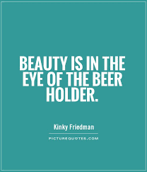 Maybe you would like to learn more about one of these? Quotes About Beer 560 Quotes