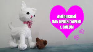 amigurumi van kedisi yapimi 1 bolum youtube amigurumi ayicik kedi