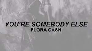 We did not find results for: Flora Cash You Re Somebody Else Lyrics Well You Talk Like Yourself Tiktok Youtube
