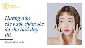Các bước chăm sóc da cho tuổi dậy thì từ 12 - 14