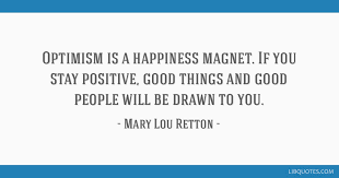 Maybe you would like to learn more about one of these? Optimism Is A Happiness Magnet If You Stay Positive Good Things And Good People Will Be