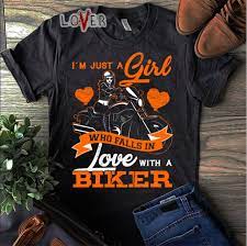 Women who operate fast vehicles are apparently attractive. I M Just A Girl Who Falls In Love With A Biker Shirt Hoodie