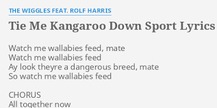 Maybe you would like to learn more about one of these? Tie Me Kangaroo Down Sport Lyrics By The Wiggles Feat Rolf Harris Watch Me Wallabies Feed