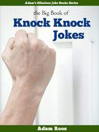 Funny jokes that will make you cry with laughter. The Big Book Of Knock Knock Jokes Funniest Knock Knock Jokes That Will Make You Laugh Adam S Hilarious Joke Books 14 Ebook Roos Adam Amazon In Kindle Store