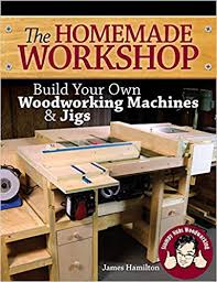 My hope is to bring you woodworking and diy content that will help you learn and grow as a woodworker and all around maker. The Homemade Workshop Build Your Own Woodworking Machines And Jigs Hamilton James Stumpy Nubs 9781440341663 Amazon Com Books