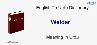 Welder Meaning In Urdu Jornay Wala جوڑنے والا English To Urdu Dictionary