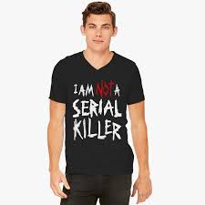 Die die my dahmer serial killer shirt by western evil (girls shirts). I M Not Serial Killer V Neck T Shirt Customon