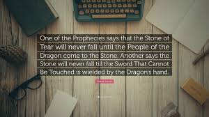 after putting the sword back in the stone after wart pulled it alright, boy, let's have the miracle. Robert Jordan Quote One Of The Prophecies Says That The Stone Of Tear Will Never Fall Until The People Of The Dragon Come To The Stone Anot