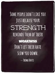 Your Strength Vs Their Weakness Positive Quotes Be Sure To Visit Http Www Thanks2net Com Inspirational Words Words Quotes