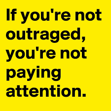 If you're not outraged, you're not paying attention. If You Re Not Outraged You Re Not Paying Attention Post By Fart On Boldomatic