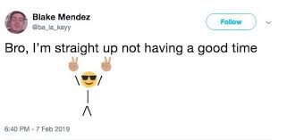If you're on a mobile device, you may have to first. Emoji Version Bro I M Straight Up Not Having A Good Time Know Your Meme