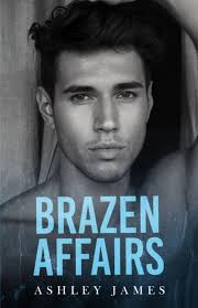 Brazen Affairs (Hidden Affairs, #1) by Ashley James
