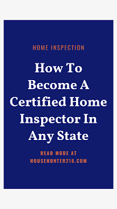 How do you become a home inspector. How To Become A Certified Home Inspector In Any State Home Inspector How To Become Home Inspection