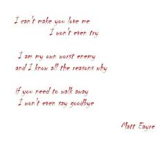 I Can T Make You Love Me My Own Worst Enemy Broken Heart Sayings