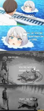 He : SENPAI OF THE POOL UP INSA WAR AND I'M TANK OH FLUFF YOU'RE NOT AN  ANIME GIRL EITHER FUCKING WEEB - iFunny Brazil