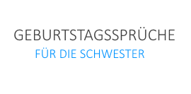Geburtstagssprüche Für Schwester Lustig Und Kurz