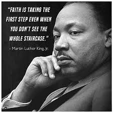 Faith Is Taking The First Step Even When You Don T See The Whole Staircase Martin Luther King Jr Mlk Quotes King Quotes Inspirational Words