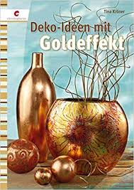 Weitere ideen zu sprüche, sommer sprüche, sprüche zitate. Deko Ideen Mit Goldeffekt Kroner Tina Amazon De Bucher