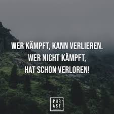 Wer Kämpft Kann Verlieren Wer Nicht Kämpft Hat Schon Verloren 3 2 1 Fight Phrase1 Phraseeins By Fotopremio Inspirierende Zitate Und Spruche Weisheiten Spruche Spruche Zitate