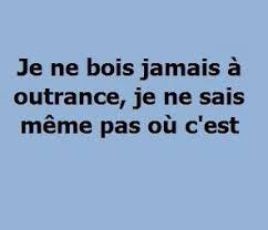 I Never Drink To Excess I Do Not Even Know Where It Is Citation Humour Humour Proverbe Humour