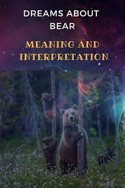Dreams About Bear Meaning And Interpretation In 2020 Interpretation Bear Meaning Dream